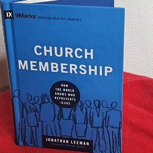 Church Membership How The World Knows Who Represents Jesus Jonathan Leeman Book